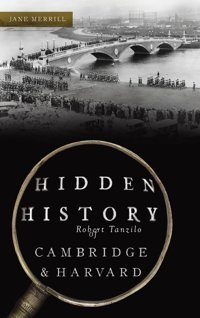 Hidden History Of Cambridge & Harvardtown & Gown Merrill, Jane Hıstory Pr