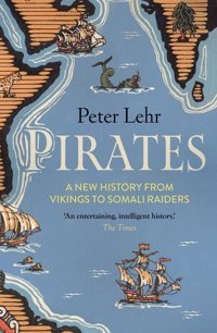 Piratesa New History, From Vikings To Somali Raiders Lehr, Peter Yale University Press