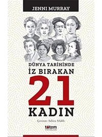 Dünya Tarihinde İz Bırakan 21 Kadın Jenni Murray Totem Yayınları