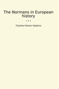 The Normans In European History (Classic Books) Charles Homer Haskins Lettel Books