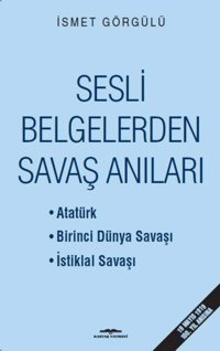 Sesli Belgelerden Savaş Anıları İsmet Görgülü Kastaş Yayınevi