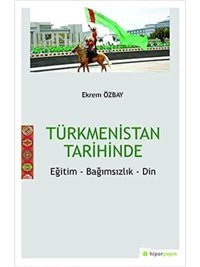 Türkmenistan Tarihindeeğitim - Bağımsızlık - DIn Ekrem Özbay Hiperlink