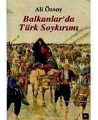 Balkanlarda Türk Soykırımı Ali Özsoy İleri Yayınları