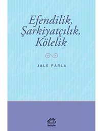Efendilik, Şarkiyatçılık, Kölelik Jale Parla İletişim Yayınları