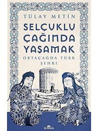Selçuklu Çağında Yaşamakortaçağda Türk Şehri Tülay MetIn Kronik Kitap
