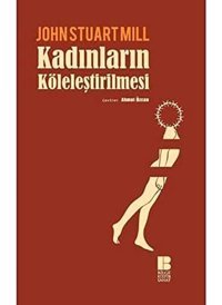 Kadınların Köleleştirilmesi John Stuart Mill Bilge Kültür Sanat