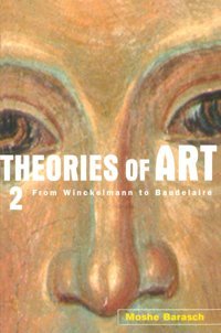 Theories Of Art2. From Winckelmann To Baudelaire002 Barasch, Moshe Routledge