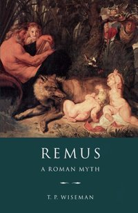 Remusa Roman Myth Wiseman, T. P. Cambridge University Press, Uk