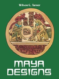 Maya Designs (Dover Pictorial Archive) Turner, Wilson G. Dover Publications Inc