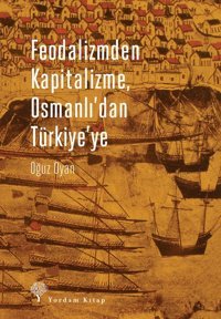 Feodalizmden Kapitalizme, Osmanlıdan Türkiyeye Oğuz Oyan Yordam Kitap
