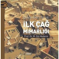 Tarih Öncesi Ve İlk Çağ Mimarlığı M. Gül Akdeniz İdeal Kültür Yayıncılık