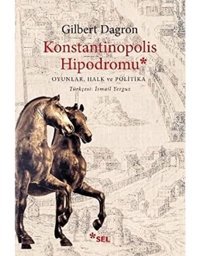 Konstantinopolis Hipodromuoyunlar,Halk Ve Politika Gilbert Dagron Sel Yayıncılık