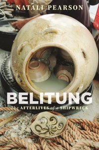 Belitungthe Afterlives Of A Shipwreck Pearson, Natali University Of Hawai'İ Press