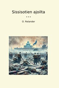 Sissisotien Ajoilta (Classic Books) O. Relander Lettel Books