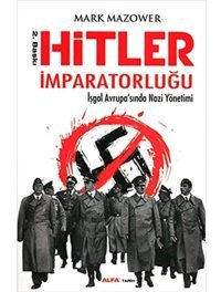 Hitler İmparatorluğui̇şgal Avrupasında Nazi Yönetimi Mark Mazower Alfa Yayınları