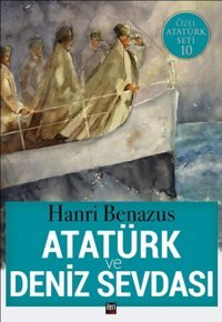 Atatürk Ve Deniz Sevdası Hanri Benazus İleri Yayınları