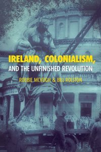 Ireland, Colonialism, And The Unfinished Revolution Mcveigh, Robbie Haymarket Books