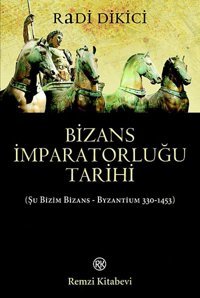 Bizans İmparatorluğunun Tarihi(Byzantium 330 - 1453) Radi Dikici Remzi Kitabevi