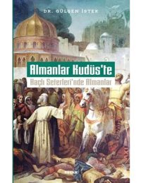 Almanlar Kudüs'Tehaçlı Seferleri'Nde Almanlar Gülşen İstek Beyan Yayınları