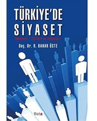 Türkiyede Siyaset Dönemler-Etkileri Ve Sonuçları R. Bahar Üste Beta Basım Yayım