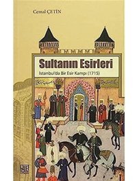 Sultanın Esirleri İstanbulda Bir Esir Kampı 1715 Cemal ÇetIn Palet Yayınları