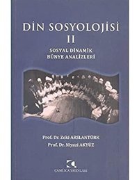 DIn Sosyolojisi 2Sosyal Dinamik Bünye Analizleri Zeki Arslantürk Çamlıca Basım Yayın