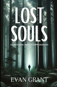 Lost Souls50 National Park Disappearances Grant, Evan Free Reign Publishing