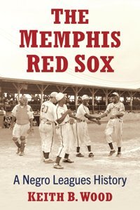 The Memphis Red Soxa Leagues History Wood, Keith B. Mcfarland