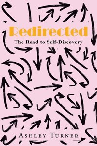Redirectedthe Road To Self-Discovery Turner, Ashley Xlibris Us