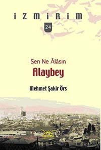 Sen Ne Alasın Alaybeyi̇zmirim 24 Mehmet Şakir Örs Heyamola Yayınları