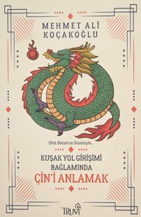 Kuşak Yol Girişimi Bağlamında Çini Anlamak Mehmet Ali Koçakoğlu Truva Yayınları