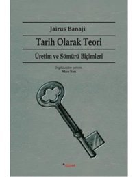Tarih Olarak Teoriüretim Ve Sömürü Biçimleri Jairus Banaji Dipnot Yayınları