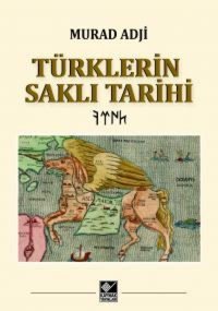 TürklerIn Saklı Tarihi (Ciltli) Murad Adji Kaynak Yayınları