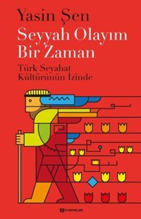Seyyah Olayım Bir Zamantürk Seyahat Kültürünün İzinde YasIn Şen H Yayınları