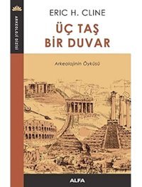 Üç Taş Bir DuvararkeolojinIn Öyküsü Eric H. Cline Alfa Yayınları