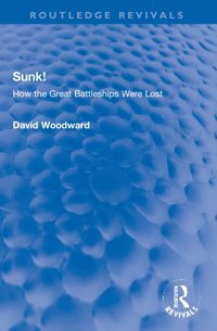 Sunk!How The Great Battleships Were Lost ( Revivals) Woodward, David Routledge