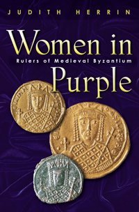 Women In Purplerulers Of Medieval Byzantium Herrin, Judith Princeton University Press