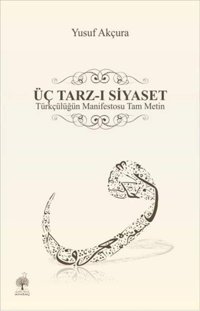 Üç Tarz-I Siyasettürkçülüğün Manifestosu Tam MetIn Yusuf Akçura Andaç Yayınları