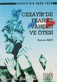 Cezayir'De Fransız Vahşeti Ve Ötesiavrupanın Öbür Yüzü Kenan Akın DerIn Yayınları