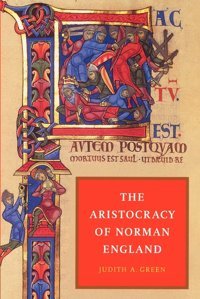The Aristocracy Of Norman England Green, Judith A. Cambridge University Press, Uk