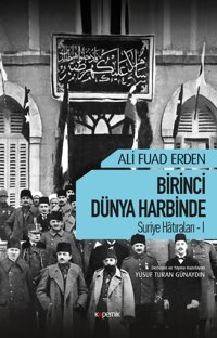 Birinci Dünya Harbinde - Suriye Hatıraları 1 Ali Fuad Erden Kopernik Kitap