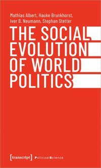 The Social Evolution Of World Politics (Edition Politik)143 Albert, Mathias Transcript