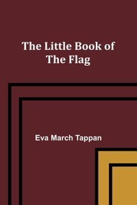 The Little Book Of The Flag March Tappan, Eva Alpha Editions
