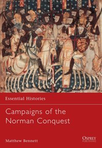 Campaigns Of The Norman Conquest (Essential Histories)12 Bennett, Matthew Bloomsbury