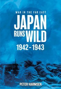 Japan Runs Wild, 1942-1943 (War In The Far East) Harmsen, Peter Casemate