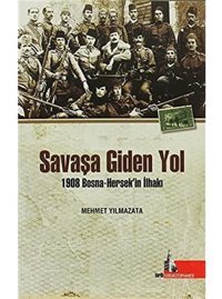 Savaşa Giden Yol 1908 Bosna-Hersek'In İlhakı Mehmet Yılmazata Doğu Kütüphanesi