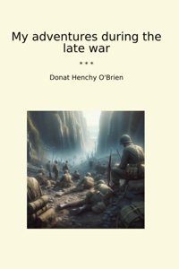 My Adventures During The Late War (Classic Books) Donat Henchy O'Brien Lettel Books