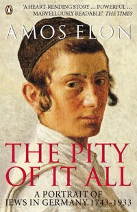 The Pity Of İt Alla Portrait Of Jews In Germany 1743-1933 Elon, Amos Penguin