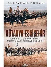 Kütahya-Eskişehirkurtuluş Savaşının Unutulan Muharebeleri Süleyman Duman Kronik Kitap