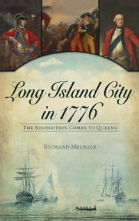 Long Island City In 1776The Revolution Comes To Queens Melnick, Richard Hıstory Pr